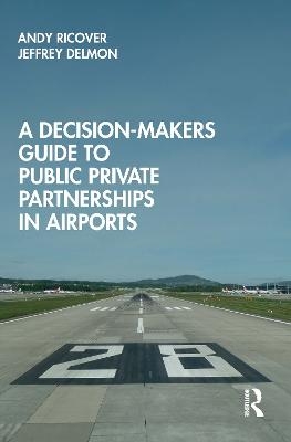 A Decision-Makers Guide to Public Private Partnerships in Airports - Andy Ricover, Jeffrey Delmon