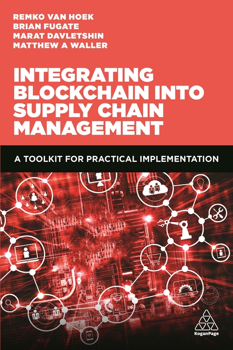 Integrating Blockchain into Supply Chain Management - Professor Matthew A. Waller, Remko Van Hoek, Marat Davletshin, Professor Brian Fugate