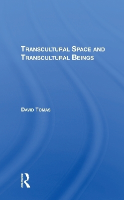 Transcultural Space And Transcultural Beings - David Tomas