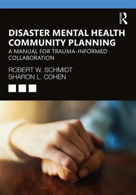 Disaster Mental Health Community Planning - Robert W. Schmidt, Sharon L. Cohen