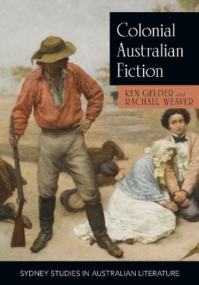 Colonial Australian Fiction - Ken Gelder, Dr Rachael Weaver
