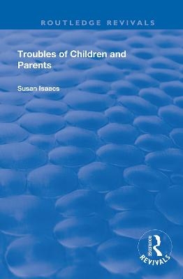 Troubles of Children and Parents - Susan Isaacs