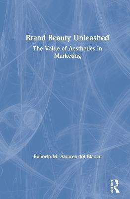 Brand Beauty Unleashed - Roberto M. Álvarez del Blanco