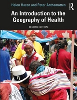 An Introduction to the Geography of Health - Hazen, Helen; Anthamatten, Peter