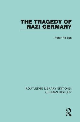 The Tragedy of Nazi Germany - Peter Phillips