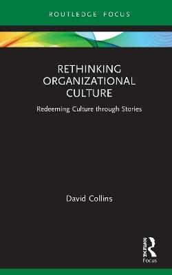 Rethinking Organizational Culture - David Collins