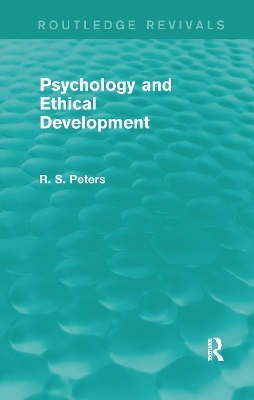Psychology and Ethical Development (Routledge Revivals) - R. S. Peters