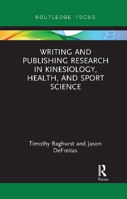 Writing and Publishing Research in Kinesiology, Health, and Sport Science - Timothy Baghurst, Jason DeFreitas