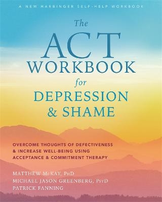The ACT Workbook for Depression and Shame - Matthew McKay