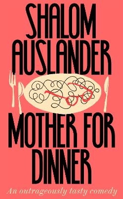 Mother for Dinner - Shalom Auslander