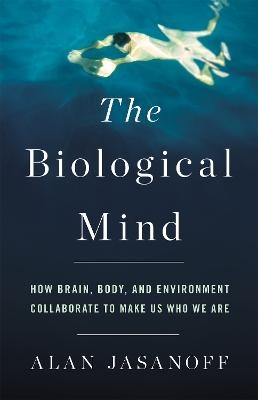 The Biological Mind - Alan Jasanoff