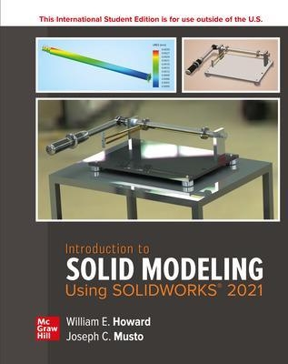 Introduction to Solid Modeling Using SolidWorks 2021 ISE - William Howard, Joseph Musto