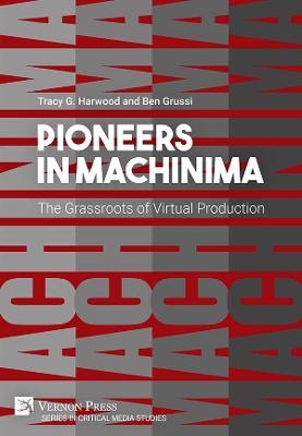 Pioneers in Machinima: The Grassroots of Virtual Production - Tracy Gaynor Harwood