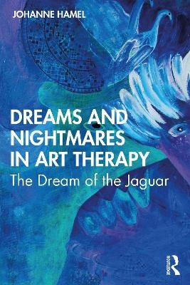 Dreams and Nightmares in Art Therapy - Johanne Hamel