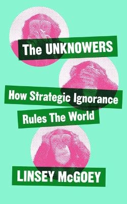The Unknowers - Linsey McGoey