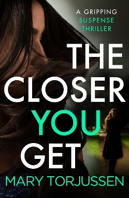 The Closer You Get - Mary Torjussen