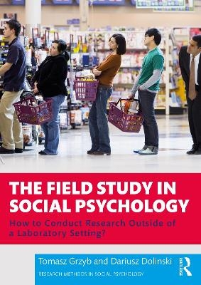 The Field Study in Social Psychology - Tomasz Grzyb, Dariusz Dolinski