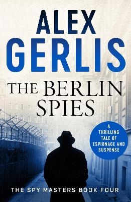 The Berlin Spies - Alex Gerlis