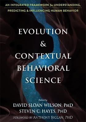 Evolution and Contextual Behavioral Science - David S Wilson, Steven C. Hayes, Anthony Biglan