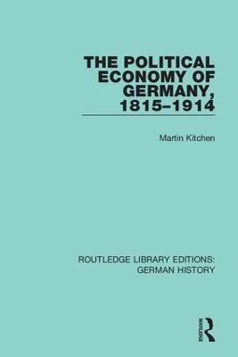The Political Economy of Germany, 1815-1914 - Martin Kitchen