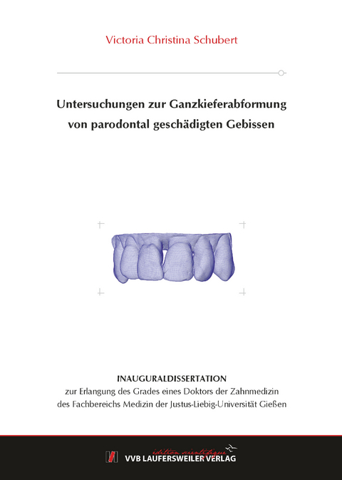 Untersuchungen zur Ganzkieferabformung von parodontal geschädigten Gebissen - Victoria Schubert