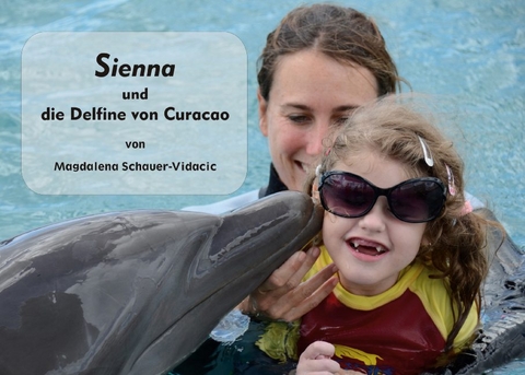 Sienna und die Delfine von Curacao - Magdalena Schauer-Vidacic
