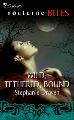 Wild, Tethered, Bound -  Stephanie Draven