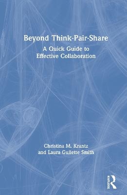 Beyond Think-Pair-Share - Christina M. Krantz, Laura Gullette Smith