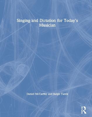 Singing and Dictation for Today's Musician - Daniel McCarthy, Ralph Turek