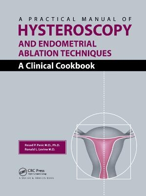 A Practical Manual of Hysteroscopy and Endometrial Ablation Techniques - Resad P. Pasic, Ronald Leon Levine