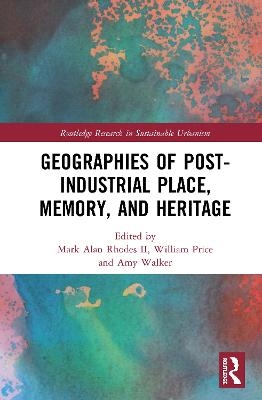 Geographies of Post-Industrial Place, Memory, and Heritage - 