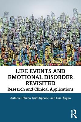 Life Events and Emotional Disorder Revisited - Antonia Bifulco, Ruth Spence, Lisa Kagan