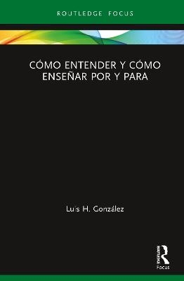 Cómo entender y cómo enseñar por y para - Luis H. González