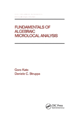 Fundamentals of Algebraic Microlocal Analysis - Goro Kato, Daniele C Struppa