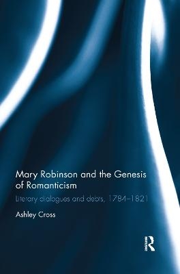Mary Robinson and the Genesis of Romanticism - Ashley Cross