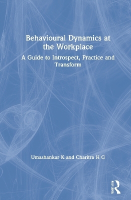 Behavioural Dynamics at the Workplace - Umashankar K, Charitra H G