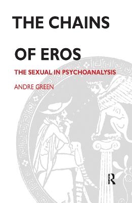 The Chains of Eros - Andre Green