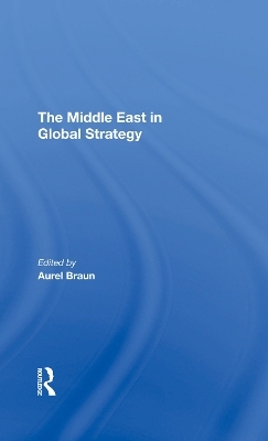 The Middle East In Global Strategy - Aurel Braun, Edwin H Fedder, Avner Yaniv, Gerald Steinberg