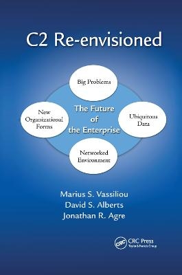 C2 Re-envisioned - Marius S. Vassiliou, David S. Alberts, Jonathan Russell Agre
