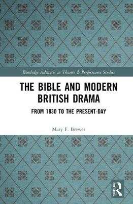 The Bible and Modern British Drama - Mary F. Brewer