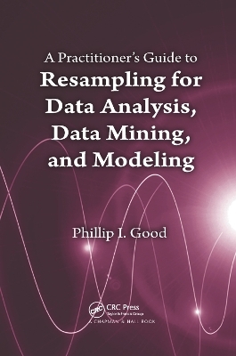 A Practitioner’s  Guide to Resampling for Data Analysis, Data Mining, and Modeling - Phillip Good