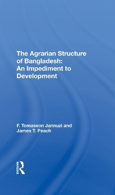 The Agrarian Structure Of Bangladesh - F. Tomasson Jannuzi, James T Peach