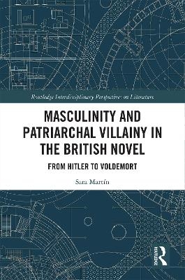 Masculinity and Patriarchal Villainy in the British Novel - Sara Martín
