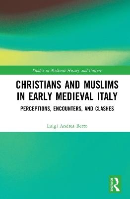 Christians and Muslims in Early Medieval Italy - Luigi Andrea Berto