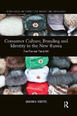 Consumer Culture, Branding and Identity in the New Russia - Graham Roberts