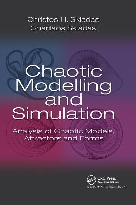 Chaotic Modelling and Simulation - Christos H. Skiadas, Charilaos Skiadas