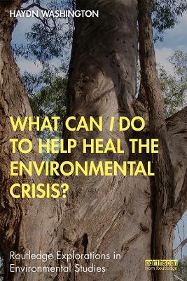 What Can I Do to Help Heal the Environmental Crisis? - Haydn Washington