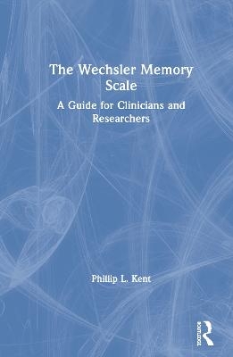 The Wechsler Memory Scale - Phillip Kent