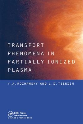 Transport Phenomena in Partially Ionized Plasma - V.A. Rozhansky, L.D. Tsendin