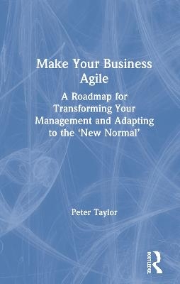 Make Your Business Agile - Peter Taylor